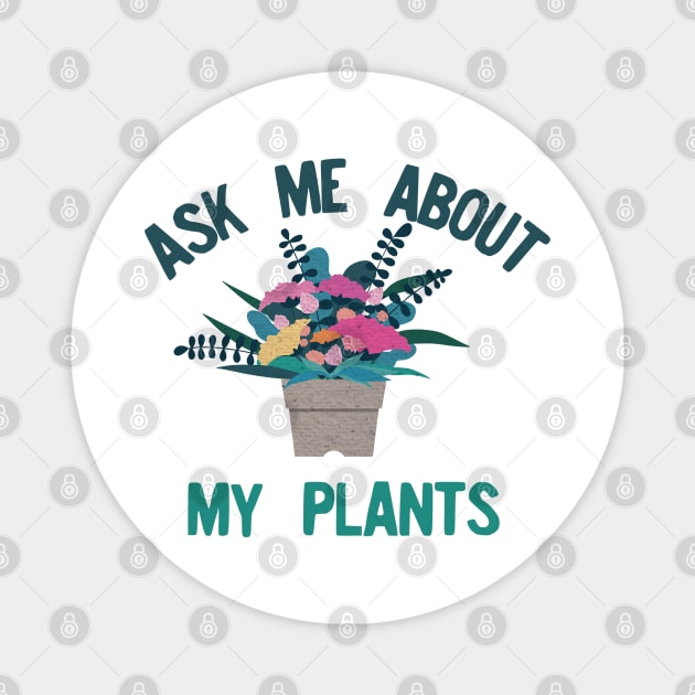 Ask me about my plants Magnet by afmr.2007@gmail.com